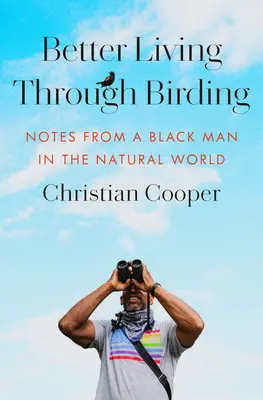 Lepší život vďaka vtáctvu: Zápisky černocha zo sveta prírody - Better Living Through Birding: Notes from a Black Man in the Natural World