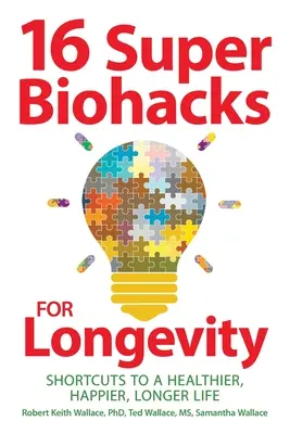 16 super biohackov pre dlhovekosť: Široká škála biosyntézy: Skratky k zdravšiemu, šťastnejšiemu a dlhšiemu životu - 16 Super Biohacks for Longevity: Shortcuts to a Healthier, Happier, Longer Life