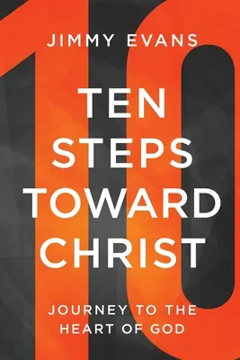 Desať krokov ku Kristovi: Cesta do Božieho srdca - Ten Steps Toward Christ: Journey to the Heart of God