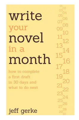 Napíšte svoj román za mesiac: Ako dokončiť prvý náčrt za 30 dní a čo robiť ďalej - Write Your Novel in a Month: How to Complete a First Draft in 30 Days and What to Do Next