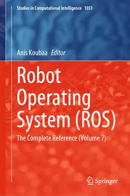 Robot Operating System (Ros): (7. zväzok) - Robot Operating System (Ros): The Complete Reference (Volume 7)