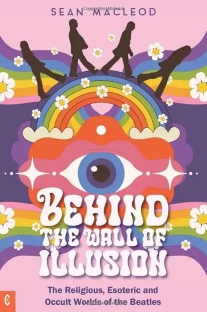 Za stenou ilúzií - Náboženský, ezoterický a okultný svet Beatles - Behind the Wall of Illusion - The Religious, Esoteric and Occult Worlds of the Beatles