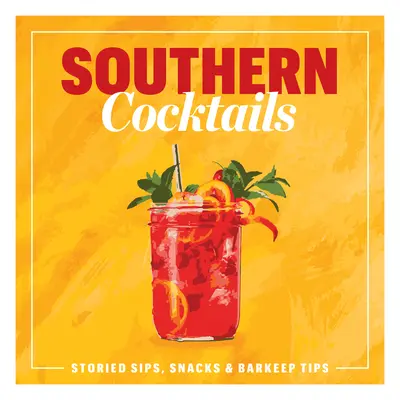 Južanské koktaily: Príbehové drinky, občerstvenie a tipy barmanov - Southern Cocktails: Storied Sips, Snacks, and Barkeep Tips