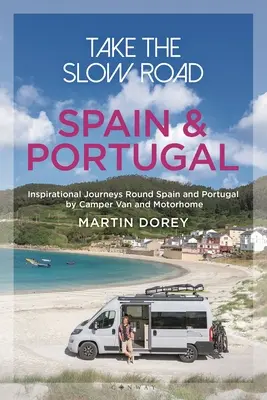 Vydajte sa pomalou cestou: Španielsko a Portugalsko: Inšpiratívne cesty po Španielsku a Portugalsku v karavane a obytnom aute - Take the Slow Road: Spain and Portugal: Inspirational Journeys Round Spain and Portugal by Camper Van and Motorhome
