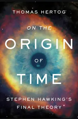 O pôvode času: Konečná teória Stephena Hawkinga - On the Origin of Time: Stephen Hawking's Final Theory