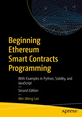 Začiatky programovania inteligentných zmlúv Ethereum: S príkladmi v jazykoch Python, Solidity a JavaScript - Beginning Ethereum Smart Contracts Programming: With Examples in Python, Solidity, and JavaScript