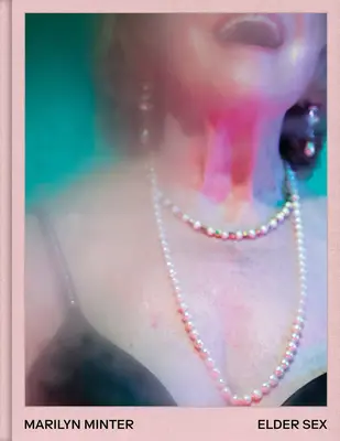 Marilyn Minter: Marin Minter: Starší sex - Marilyn Minter: Elder Sex