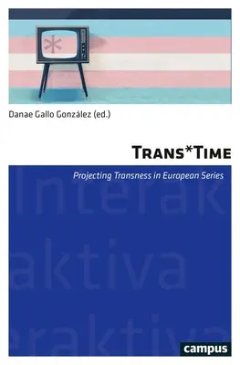 Trans*time: Projektovanie transkosti v európskych (televíznych) seriálochzväzok 17 - Trans*time: Projecting Transness in European (Tv) Seriesvolume 17