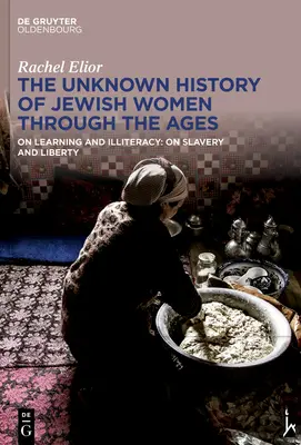 Neznáme dejiny židovských žien v priebehu vekov: O vzdelanosti a negramotnosti: O otroctve a slobode - The Unknown History of Jewish Women Through the Ages: On Learning and Illiteracy: On Slavery and Liberty