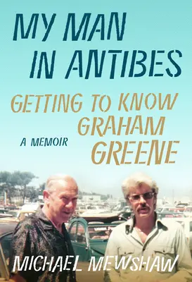 Môj muž v Antibes: Spoznávanie Grahama Greena - My Man in Antibes: Getting to Know Graham Greene