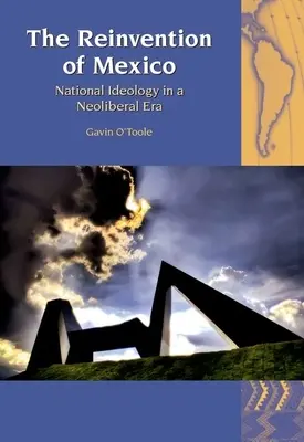 Znovuobjavenie Mexika: Národná ideológia v ére neoliberalizmu - The Reinvention of Mexico: National Ideology in a Neoliberal Era