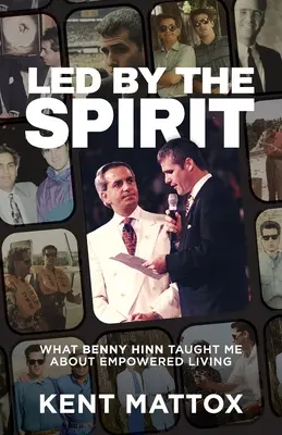 Vedení duchom: Čo ma Benny Hinn naučil o posilnenom živote - Led By the Spirit: What Benny Hinn Taught Me About Empowered Living