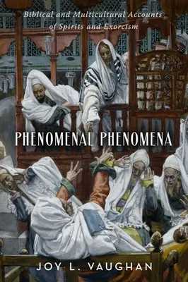 Fenomenálne javy: Biblické a multikultúrne príbehy o duchoch a exorcizme - Phenomenal Phenomena: Biblical and Multicultural Accounts of Spirits and Exorcism