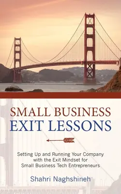 Lekcie odchodu z malého podniku: Založenie a vedenie spoločnosti s myslením na odchod pre malých podnikateľov v oblasti technológií - Small Business Exit Lessons: Setting Up and Running Your Company with the Exit Mindset for Small Tech Business Entrepreneurs