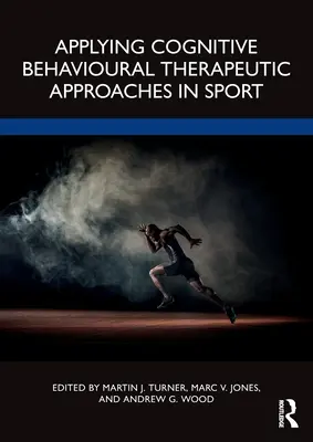 Aplikácia kognitívno-behaviorálnych terapeutických prístupov v športe - Applying Cognitive Behavioural Therapeutic Approaches in Sport