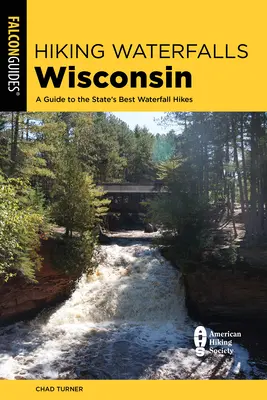 Turistika po vodopádoch Wisconsin: Sprievodca po najlepších túrach po vodopádoch v štáte Wisconsin - Hiking Waterfalls Wisconsin: A Guide to the State's Best Waterfall Hikes
