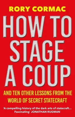 Ako zinscenovať prevrat: A desať ďalších lekcií zo sveta tajného štátnictva - How to Stage a Coup: And Ten Other Lessons from the World of Secret Statecraft