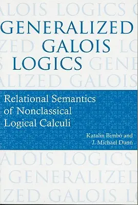 Zovšeobecnená Galoisova logika: relačná sémantika neklasických logických kalkulov - Generalized Galois Logics: Relational Semantics of Nonclassical Logical Calculi