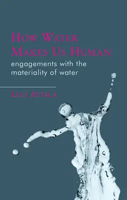Ako nás voda robí ľuďmi: Zaoberanie sa materialitou vody - How Water Makes Us Human: Engagements with the Materiality of Water