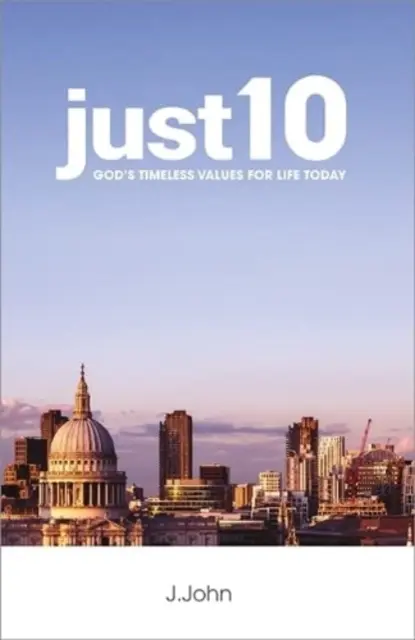 just10 - Nadčasové Božie hodnoty pre život dnes - just10 - God's Timeless Values for Life Today