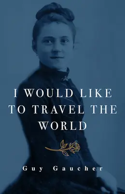 Chcel by som precestovať svet: Tróza z Lisieux: Zázračná pracovníčka, lekárka a misionárka - I Would Like to Travel the World: Thrse of Lisieux: Miracle-Worker, Doctor, and Missionary