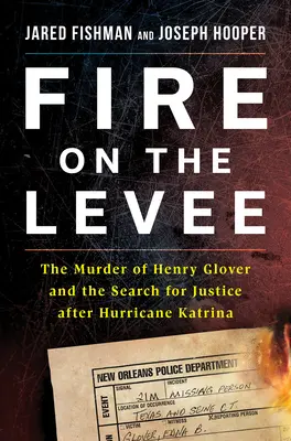 Požiar na hrádzi: Vražda Henryho Glovera a hľadanie spravodlivosti po hurikáne Katrina - Fire on the Levee: The Murder of Henry Glover and the Search for Justice After Hurricane Katrina