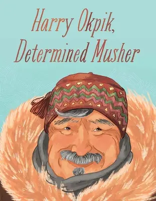 Harry Okpik, odhodlaný musher: Vydanie v angličtine - Harry Okpik, Determined Musher: English Edition
