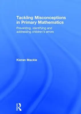 Tackling Misconceptions in Primary Mathematics: Prevencia, identifikácia a riešenie chýb detí - Tackling Misconceptions in Primary Mathematics: Preventing, Identifying and Addressing Children's Errors