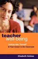 Učiteľská pohoda: Starostlivosť o seba a svoju kariéru v triede - Teacher Well-Being: Looking After Yourself and Your Career in the Classroom