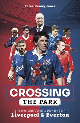 Prechod cez park: Muži, ktorí sa odvážili hrať za Liverpool aj Everton - Crossing the Park: The Men Who Dared to Play for Both Liverpool and Everton