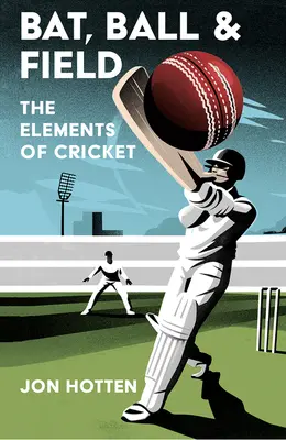 Pálka, lopta a pole: Prvky kriketu - Bat, Ball and Field: The Elements of Cricket