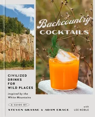 Backcountry Cocktails: Civilizované nápoje pre divoké miesta - Backcountry Cocktails: Civilized Drinks for Wild Places