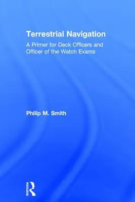 Pozemská navigácia: Základné informácie pre palubných dôstojníkov a skúšky pre strážnych dôstojníkov - Terrestrial Navigation: A Primer for Deck Officers and Officer of the Watch Exams