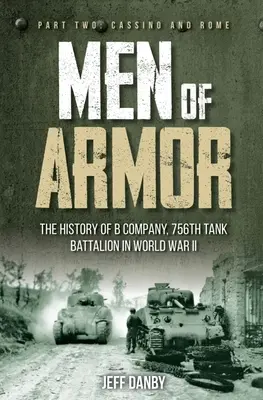 Muži v obrnenej technike: História roty B 756. tankového práporu v druhej svetovej vojne: Druhá časť: Cassino a Rím - Men of Armor: The History of B Company, 756th Tank Battalion in World War II: Part Two: Cassino and Rome
