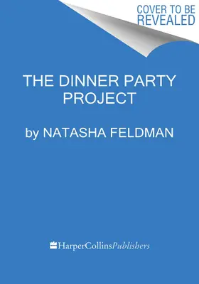 The Dinner Party Project: Príručka o jedle s priateľmi bez stresu - The Dinner Party Project: A No-Stress Guide to Food with Friends