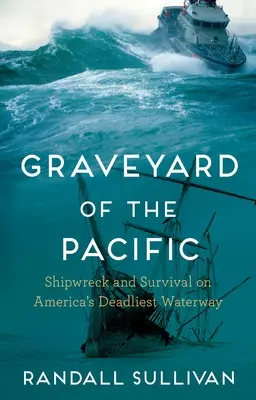 Hřbitov Pacifiku: stroskotanie lode a prežitie na najsmrteľnejšej vodnej ceste Ameriky - Graveyard of the Pacific: Shipwreck and Survival on America's Deadliest Waterway