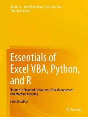 Základy Excel Vba, Python a R: II. diel: Finančné deriváty, riadenie rizík a strojové učenie - Essentials of Excel Vba, Python, and R: Volume II: Financial Derivatives, Risk Management and Machine Learning