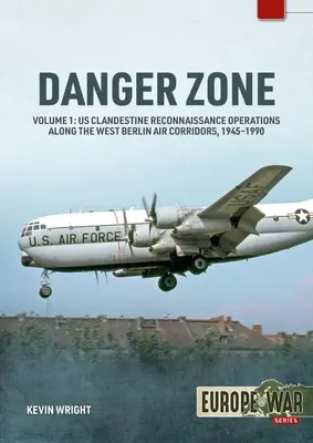 Danger Zone: Us Clandestine Reconnaissance Operations Along the West Berlin Air Corridors, 1945-1990