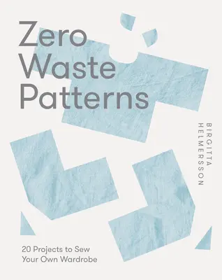 Zero Waste Patterns: 20 projektov na ušitie vlastného šatníka - Zero Waste Patterns: 20 Projects to Sew Your Own Wardrobe