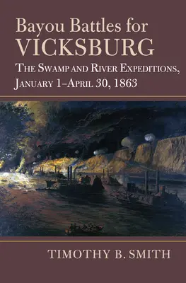 Bitky o Vicksburg v zálive: Výpravy do bažín a na rieku, 1. január - 30. apríl 1863 - Bayou Battles for Vicksburg: The Swamp and River Expeditions, January 1-April 30, 1863