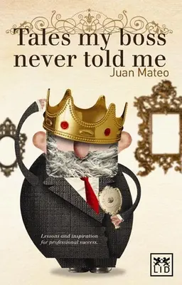 Príbehy, ktoré mi môj šéf nikdy nepovedal - lekcie pre profesionálny úspech - Tales My Boss Never Told Me - Lessons for Professional Success