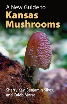 Nový sprievodca po kansaských hubách - A New Guide to Kansas Mushrooms