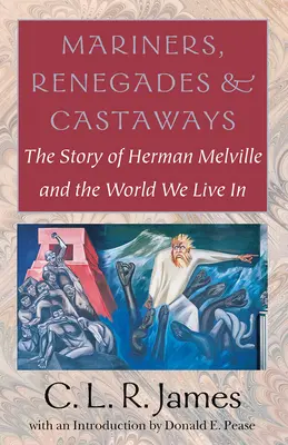 Námorníci, odpadlíci a stroskotanci: Príbeh Hermana Melvilla a sveta, v ktorom žijeme - Mariners, Renegades and Castaways: The Story of Herman Melville and the World We Live in