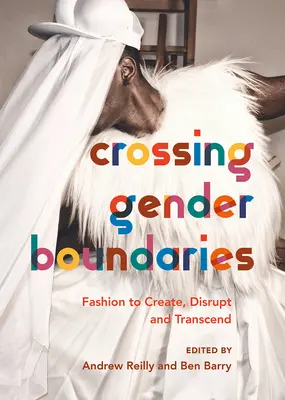 Prekračovanie rodových hraníc: Móda na vytváranie, narúšanie a prekonávanie - Crossing Gender Boundaries: Fashion to Create, Disrupt and Transcend
