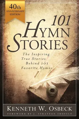 101 hymnických príbehov: Inšpirujúce pravdivé príbehy 101 obľúbených piesní - 101 Hymn Stories: The Inspiring True Behind 101 Favorite Hymns