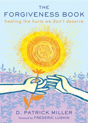 Kniha o odpustení: Kniha o odpustení: Uzdravenie bolestí, ktoré si nezaslúžime - The Forgiveness Book: Healing the Hurts We Don't Deserve