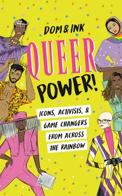 Queer Power! Ikony, aktivisti a ľudia, ktorí menia pravidlá hry, z celej dúhy - Queer Power!: Icons, Activists & Game Changers from Across the Rainbow