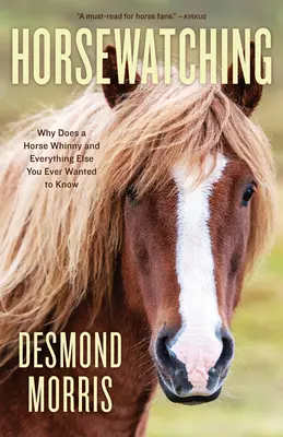 Pozorovanie koní: Prečo kôň kňučal a všetko ostatné, čo ste kedy chceli vedieť - Horsewatching: Why Does a Horse Whinny and Everything Else You Ever Wanted to Know