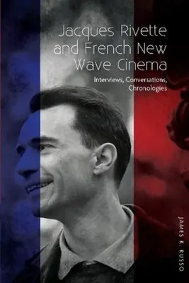 Jacques Rivette a francúzska nová filmová vlna - rozhovory, rozhovory, chronológia - Jacques Rivette and French New Wave Cinema - Interviews, Conversations, Chronologies