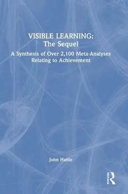 Viditeľné učenie: The Sequel: Syntéza viac ako 2 100 metaanalýz týkajúcich sa výsledkov - Visible Learning: The Sequel: A Synthesis of Over 2,100 Meta-Analyses Relating to Achievement